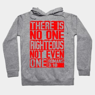 There Is No One Righteous Not Even One. Romans 3:10 Hoodie
